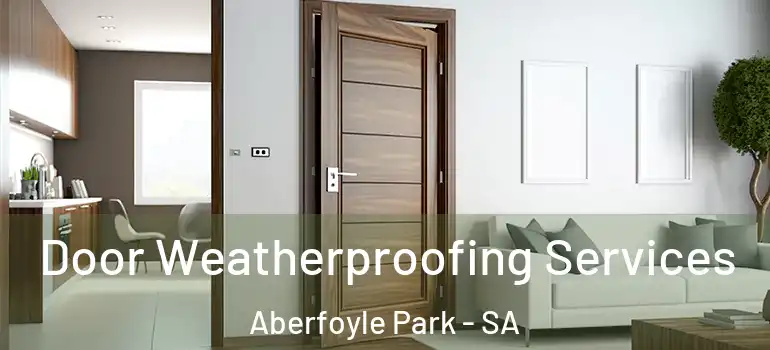 Door Weatherproofing Services Aberfoyle Park - SA