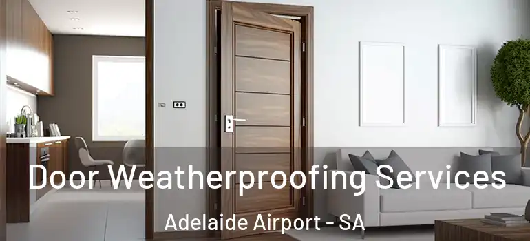 Door Weatherproofing Services Adelaide Airport - SA