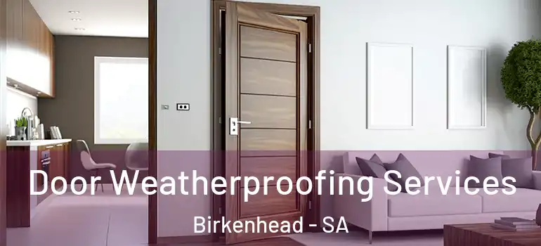 Door Weatherproofing Services Birkenhead - SA