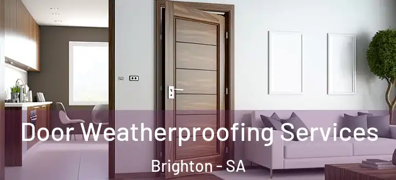 Door Weatherproofing Services Brighton - SA