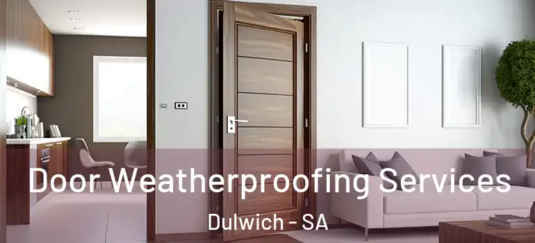 Door Weatherproofing Services Dulwich - SA