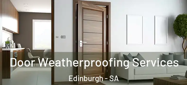 Door Weatherproofing Services Edinburgh - SA