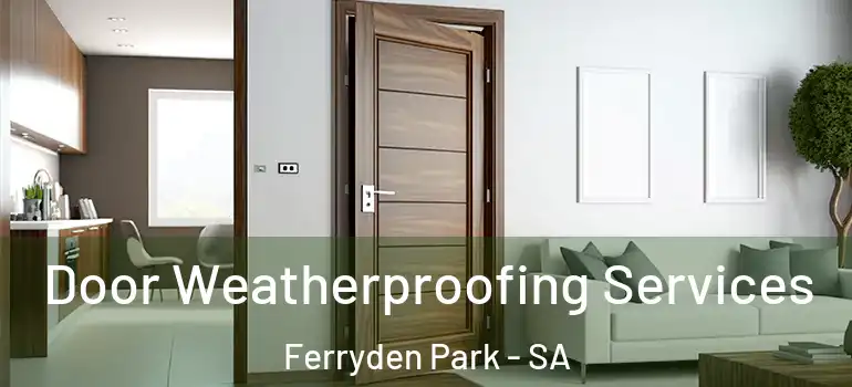 Door Weatherproofing Services Ferryden Park - SA