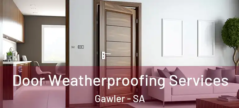 Door Weatherproofing Services Gawler - SA