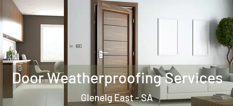 Door Weatherproofing Services Glenelg East - SA