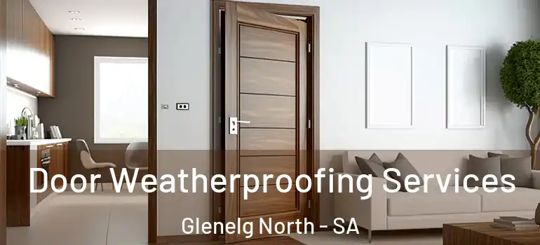 Door Weatherproofing Services Glenelg North - SA