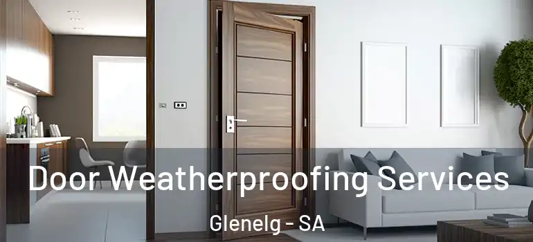 Door Weatherproofing Services Glenelg - SA