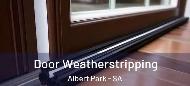 Door Weatherstripping Albert Park - SA