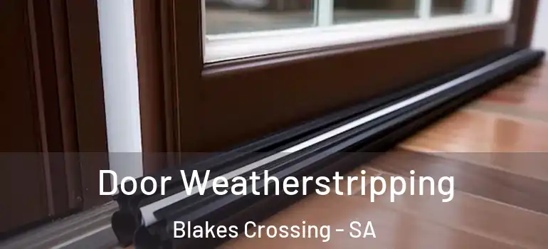 Door Weatherstripping Blakes Crossing - SA