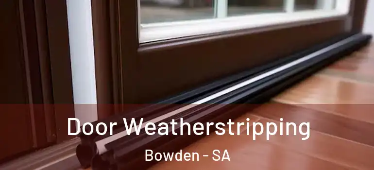 Door Weatherstripping Bowden - SA