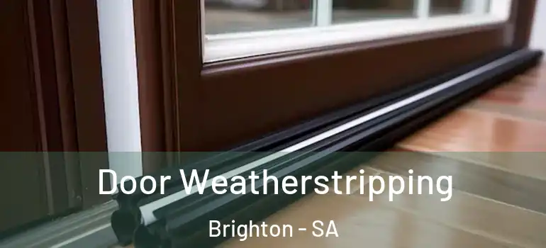 Door Weatherstripping Brighton - SA