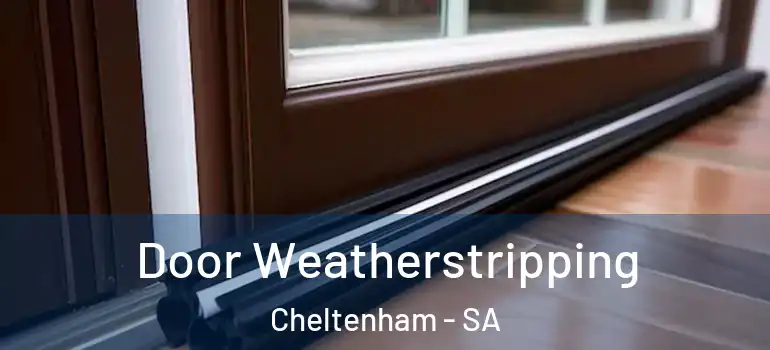 Door Weatherstripping Cheltenham - SA