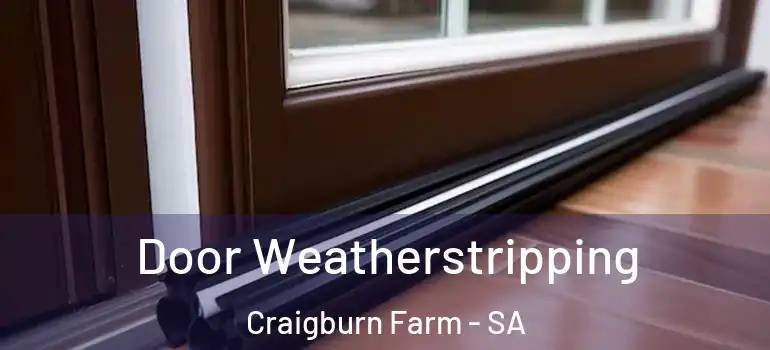 Door Weatherstripping Craigburn Farm - SA