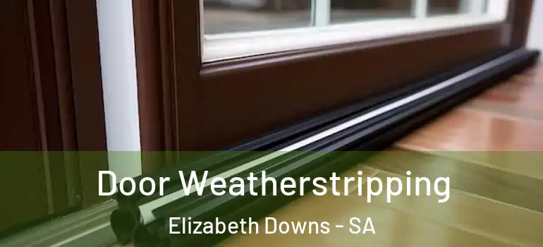 Door Weatherstripping Elizabeth Downs - SA