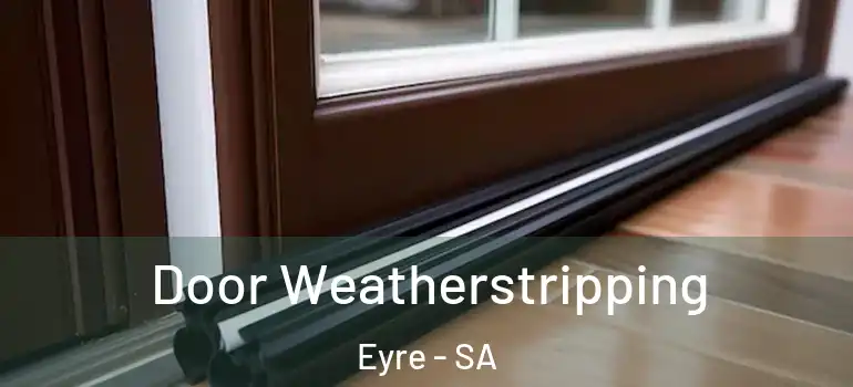 Door Weatherstripping Eyre - SA