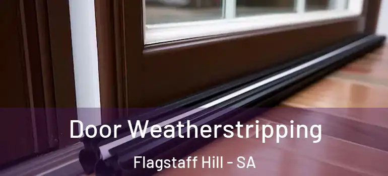 Door Weatherstripping Flagstaff Hill - SA