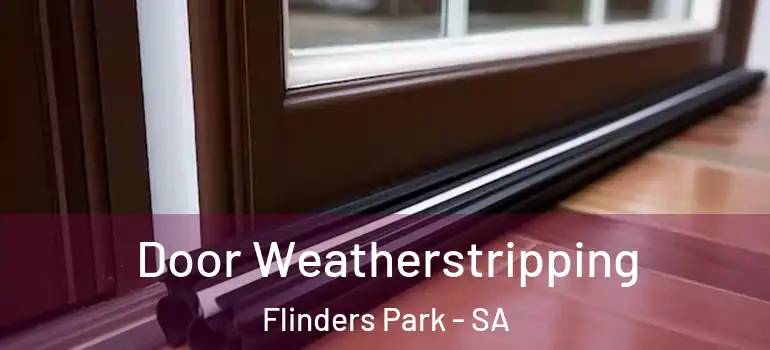 Door Weatherstripping Flinders Park - SA