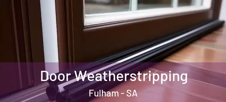 Door Weatherstripping Fulham - SA