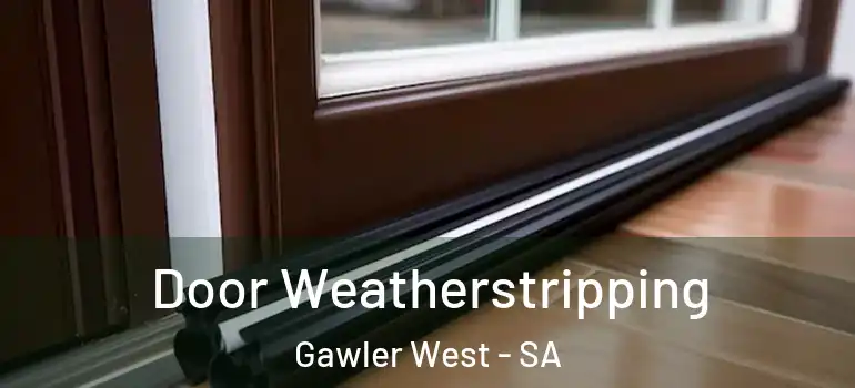 Door Weatherstripping Gawler West - SA