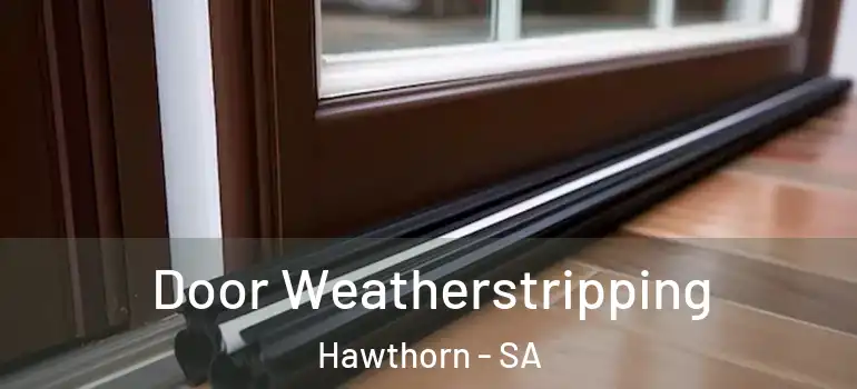 Door Weatherstripping Hawthorn - SA