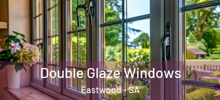 Double Glaze Windows Eastwood - SA