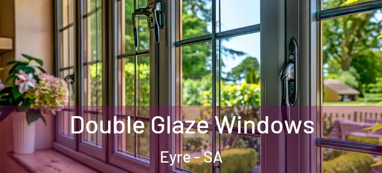 Double Glaze Windows Eyre - SA