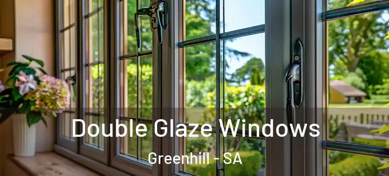 Double Glaze Windows Greenhill - SA