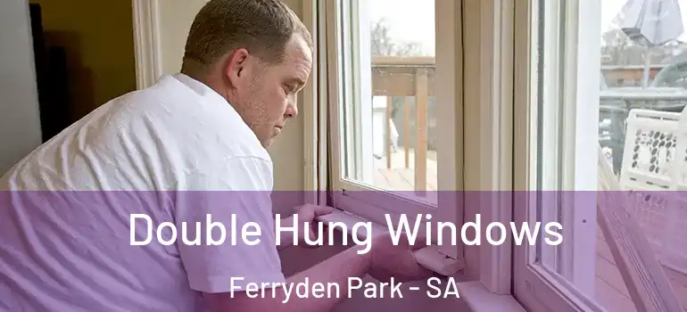 Double Hung Windows Ferryden Park - SA