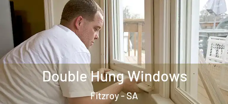 Double Hung Windows Fitzroy - SA