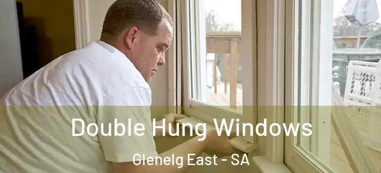 Double Hung Windows Glenelg East - SA