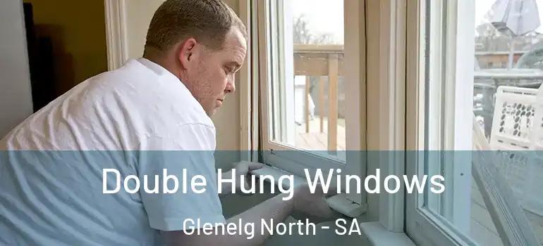 Double Hung Windows Glenelg North - SA