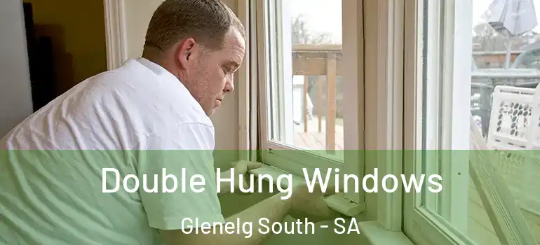 Double Hung Windows Glenelg South - SA