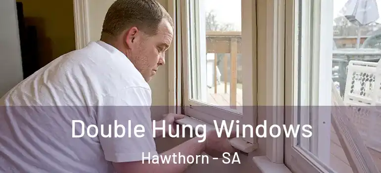 Double Hung Windows Hawthorn - SA