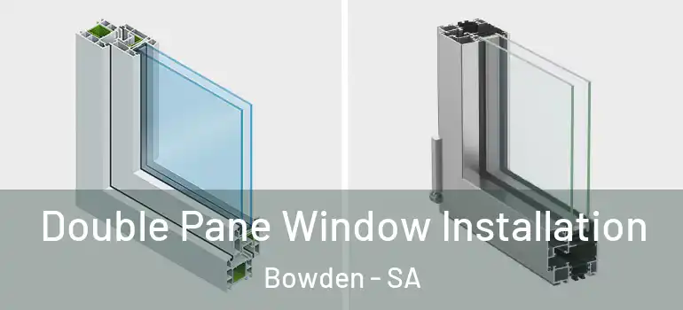 Double Pane Window Installation Bowden - SA
