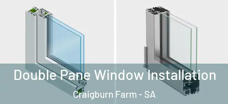 Double Pane Window Installation Craigburn Farm - SA