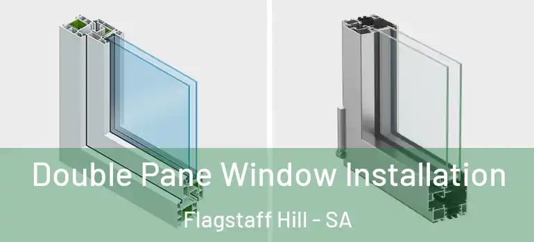 Double Pane Window Installation Flagstaff Hill - SA