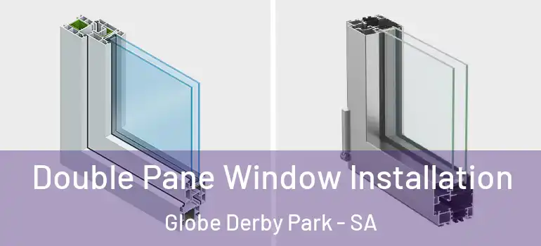 Double Pane Window Installation Globe Derby Park - SA