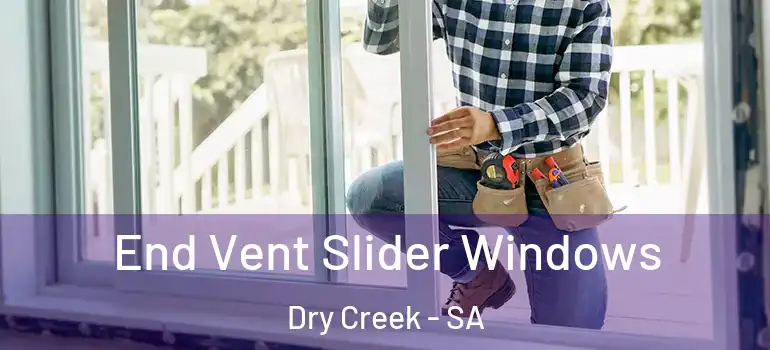 End Vent Slider Windows Dry Creek - SA