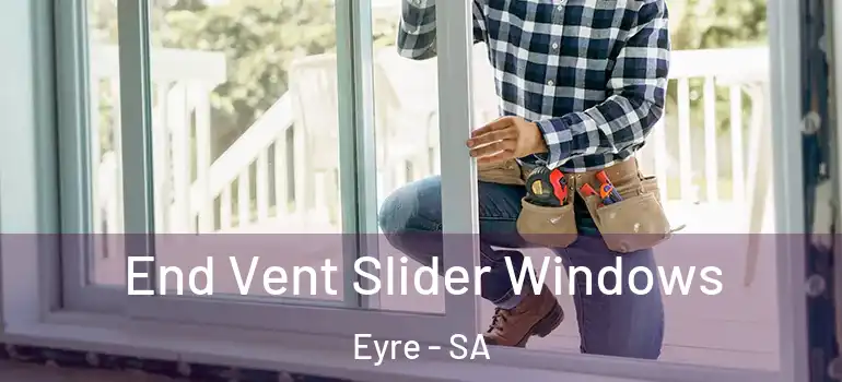 End Vent Slider Windows Eyre - SA