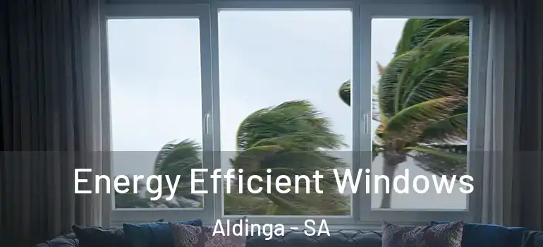 Energy Efficient Windows Aldinga - SA