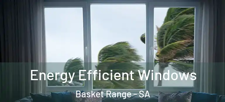 Energy Efficient Windows Basket Range - SA