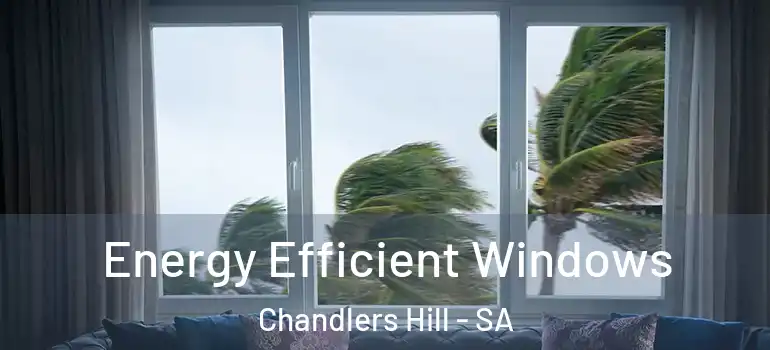 Energy Efficient Windows Chandlers Hill - SA