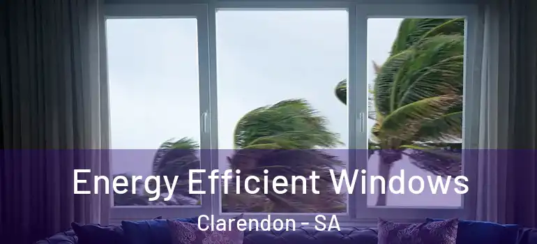 Energy Efficient Windows Clarendon - SA