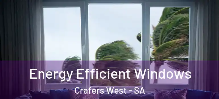 Energy Efficient Windows Crafers West - SA