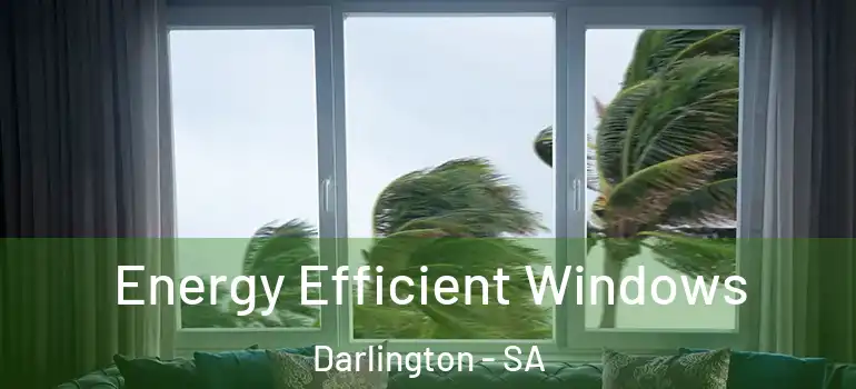 Energy Efficient Windows Darlington - SA