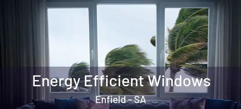 Energy Efficient Windows Enfield - SA