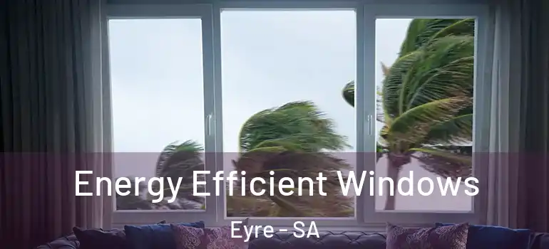 Energy Efficient Windows Eyre - SA