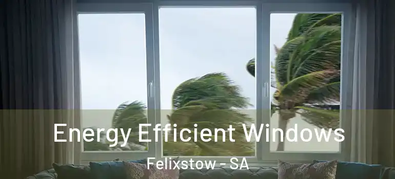 Energy Efficient Windows Felixstow - SA