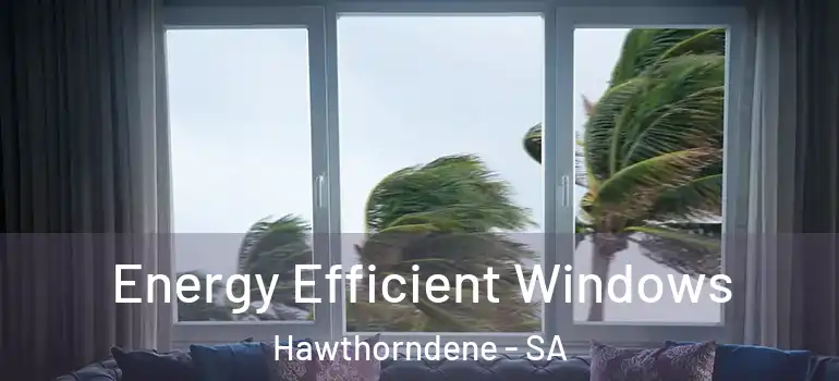 Energy Efficient Windows Hawthorndene - SA