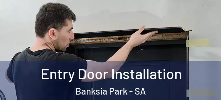 Entry Door Installation Banksia Park - SA